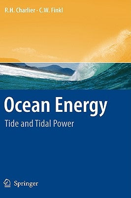 Ocean Energy: Tide and Tidal Power by Charlier, R. H.
