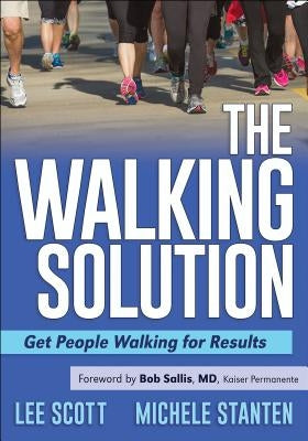The Walking Solution: Get People Walking for Results by Scott, Lee