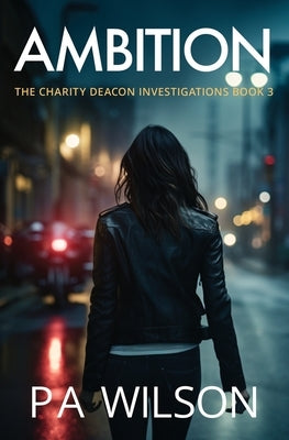 Ambition: The Charity Deacon Investigations book 3 by Wilson, P. a.
