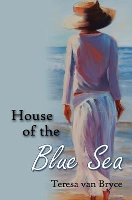House of the Blue Sea by Van Bryce, Teresa