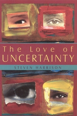 The Love of Uncertainty by Harrison, Steven