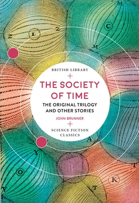 The Society of Time: The Original Trilogy and Other Stories by Brunner, John