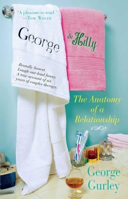 George & Hilly: The Anatomy of a Relationship by Gurley, George