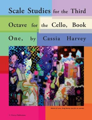 Scale Studies for the Third Octave for the Cello, Book One by Harvey, Cassia