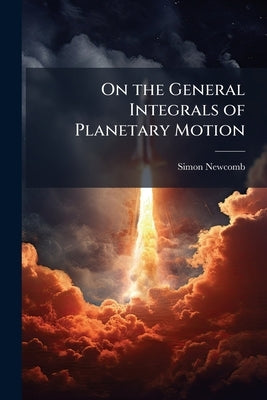 On the General Integrals of Planetary Motion by Newcomb, Simon