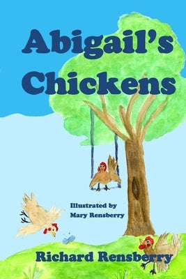Abigail's Chickens: A Children's Picture Book Rhyme by Rensberry, Richard
