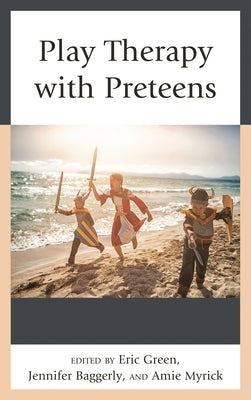 Play Therapy with Preteens by Green, Eric
