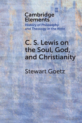 C. S. Lewis on the Soul, God, and Christianity by Goetz, Stewart