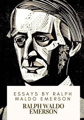 Essays by Ralph Waldo Emerson by Emerson, Ralph Waldo