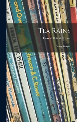 Tex Rains: Culver Trooper by Rossow, Robert Colonel