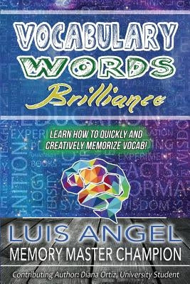 Vocabulary Words Brilliance: Learn How To Quickly and Creatively Memorize Vocab by Ortiz, Diana