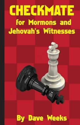 CHECKMATE for Mormons and Jehovah's Witnesses by Weeks, Dave