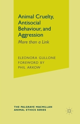 Animal Cruelty, Antisocial Behaviour, and Aggression: More Than a Link by Gullone, Eleonora