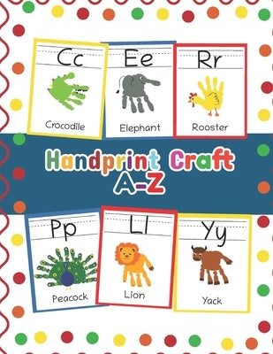 Handprint Craft A-Z: ABC Animal Handprint End of the year activity, Ages 3-5, PreK, Kindergarten, Preschool, Gift by Teaching Little Hands Press