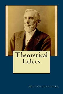 Theoretical Ethics by Valentine, Milton