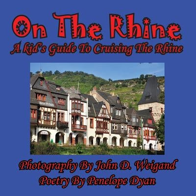 On The Rhine---A Kid's Guide To Cruising The Rhine by Weigand, John D.
