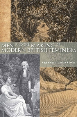 Men and the Making of Modern British Feminism by Chernock, Arianne