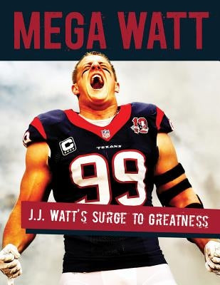 Mega Watt: J.J. Watt's Surge to Greatness by Rieken, Kristie