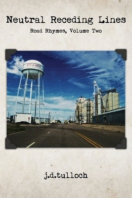 Neutral Receding Lines: Road Rhymes, Volume Two by Tulloch, J. D.