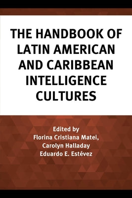 The Handbook of Latin American and Caribbean Intelligence Cultures by Matei, Florina Cristiana