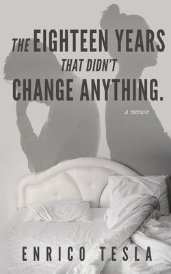 The Eighteen Years That Didn't Change Anything by Tesla, Enrico