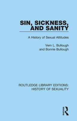 Sin, Sickness and Sanity: A History of Sexual Attitudes by Bullough, Vern L.