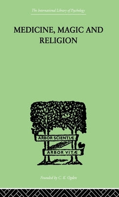 Medicine, Magic and Religion: The Fitzpatrick Lectures Delivered Before the Royal College of Physicians in London in 1915-1916 by Rivers, W. H. R.