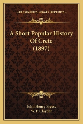 A Short Popular History Of Crete (1897) by Freese, John Henry
