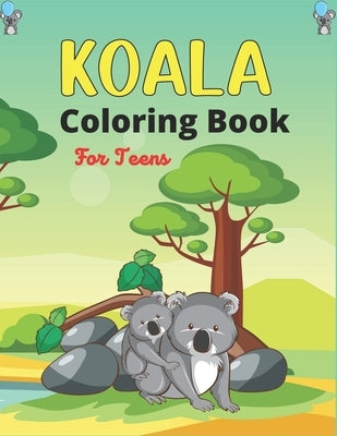 KOALA Coloring Book For Teens: Stress Relieving Animal Designs, Unique Gift for Teenagers by Ktn, Nugahana