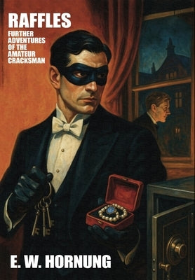 Raffles: Further Adventures of the Amateur Cracksman by Hornung, E. W.