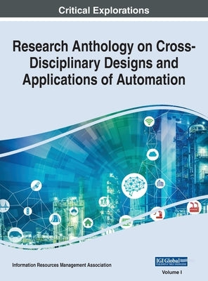 Research Anthology on Cross-Disciplinary Designs and Applications of Automation, VOL 1 by Management Association, Information R.