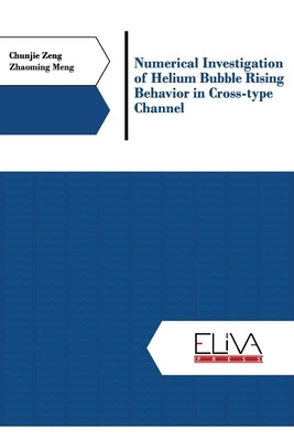 Numerical investigation of helium bubble rising behavior in cross-type channel by Meng, Zhaoming