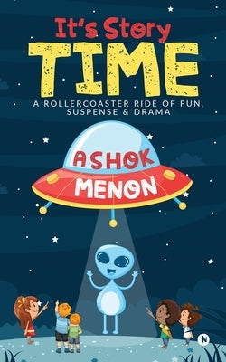 It's Story Time: A Rollercoaster Ride of Fun, Suspense & Drama by Ashok Menon