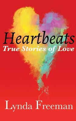 Heartbeats, True Stories of Love by Freeman, Lynda