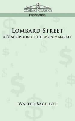 Lombard Street: A Description of the Money Market by Bagehot, Walter