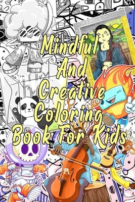 Mindful And Creative Coloring Book For Kids: Age 4-12, Imaginary Characters And Funny Cute Animals With Patterns And Doodles to color by Attiq, Simba