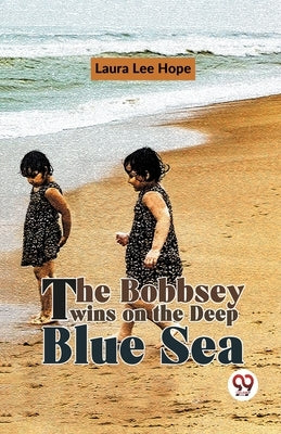 The Bobbsey Twins On The Deep Blue Sea by Lee Hope, Laura