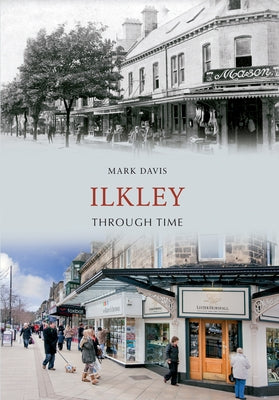 Ilkley Through Time by Davis, Mark