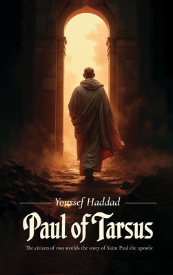 Paul of Tarsus, The citizen of two worlds the story of Saint Paul the apostle by Haddad, Youssef