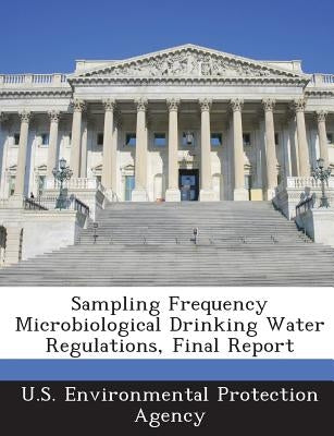 Sampling Frequency Microbiological Drinking Water Regulations, Final Report by U S Environmental Protection Agency
