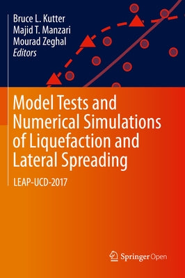 Model Tests and Numerical Simulations of Liquefaction and Lateral Spreading: Leap-Ucd-2017 by Kutter, Bruce L.