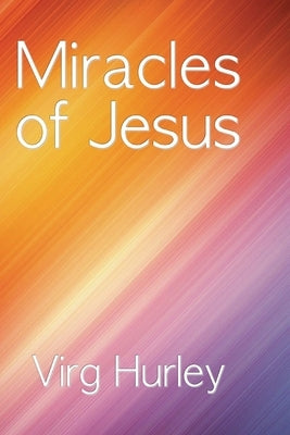 Miracles of Jesus by Hurley, Virg