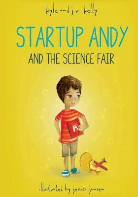 Startup Andy and the Science Fair by Kelly, J. R.