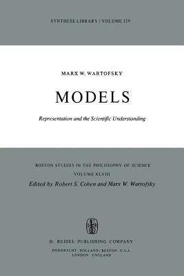 Models: Representation and the Scientific Understanding by Wartofsky, Marx W.