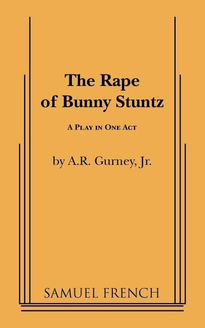 The Rape of Bunny Stuntz by A. R. Gurney, Jr.