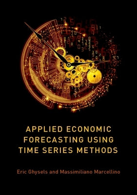 Applied Economic Forecasting Using Time Series Methods by Ghysels, Eric