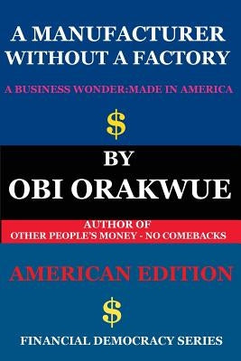 A Manufacturer Without A Factory - (American Edition) by Orakwue, Obi