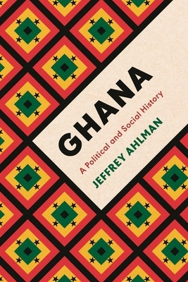 Ghana: A Political and Social History by Ahlman, Jeffrey