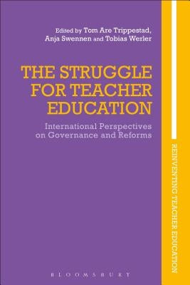 The Struggle for Teacher Education: International Perspectives on Governance and Reforms by Trippestad, Tom Are