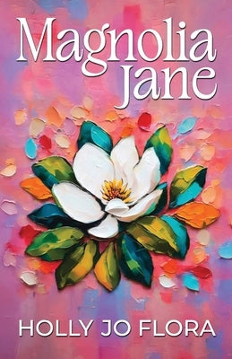 Magnolia Jane by Flora, Holly Jo